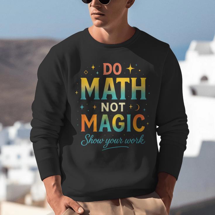 DO Math NOT Magic Math Meme Teacher Humor Unisex Sweatshirt, funny gift DO Math NOT Magic Math Meme Teacher Humor Unisex Sweatshirt, funny gift
