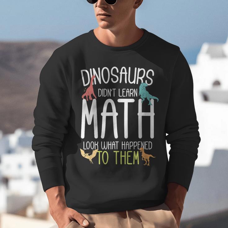 Math Teacher Dinosaurs Didn't Learn Math Mathematics Unisex Sweatshirt, funny gift