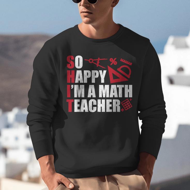 Math Teacher School So Happy I'm A Math Teacher Unisex Sweatshirt, funny gift Math Teacher School So Happy I'm A Math Teacher Unisex Sweatshirt, funny gift
