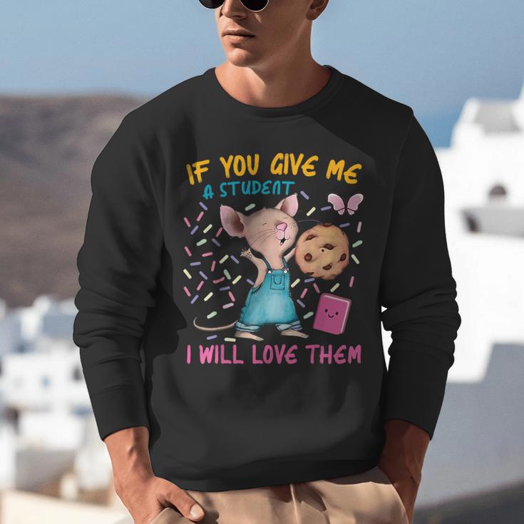 Mouse Teacher If You Give Me A Student I Will Love Them Unisex Sweatshirt, funny gift Mouse Teacher If You Give Me A Student I Will Love Them Unisex Sweatshirt, funny gift