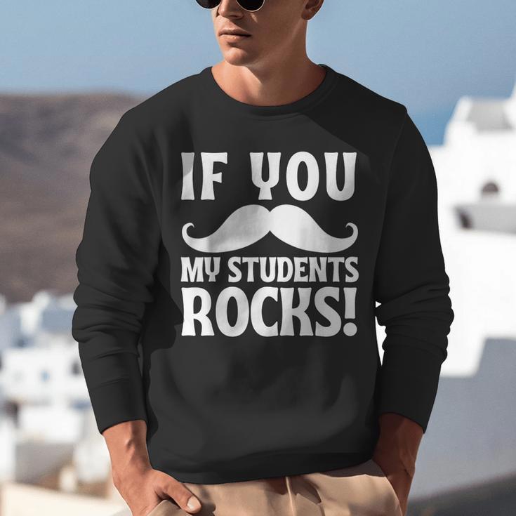 If You Mustache My Students Rock Teacher Mustache Unisex Sweatshirt, funny gift If You Mustache My Students Rock Teacher Mustache Unisex Sweatshirt, funny gift