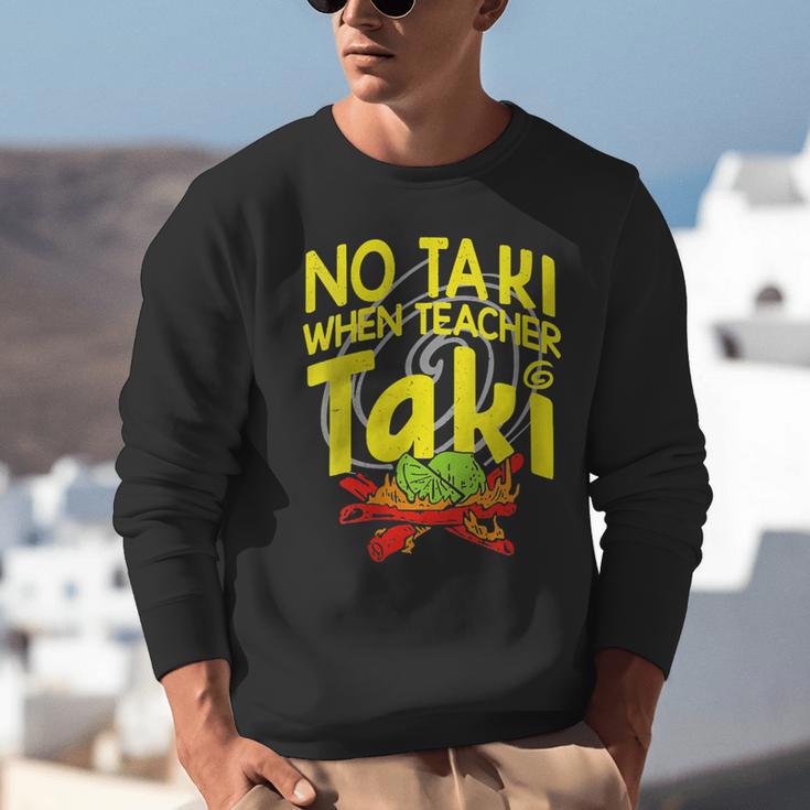 No Taki When Teacher Taki Education Classroom Teacher Unisex Sweatshirt, funny gift No Taki When Teacher Taki Education Classroom Teacher Unisex Sweatshirt, funny gift