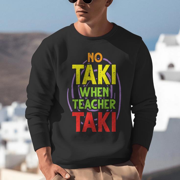 No Taki When Teacher Taki Education Classroom Teacher Unisex Sweatshirt, funny gift No Taki When Teacher Taki Education Classroom Teacher Unisex Sweatshirt, funny gift