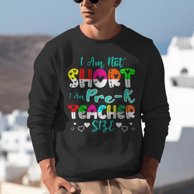I Am Not Short I Am Pre-K Teacher Size Teacher For Men Women Kids Unisex Sweatshirt, funny gift I Am Not Short I Am Pre-K Teacher Size Teacher For Men Women Kids Unisex Sweatshirt, funny gift