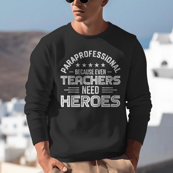 Paraprofessional Because Even Teachers Need Heroes Unisex Sweatshirt, funny gift