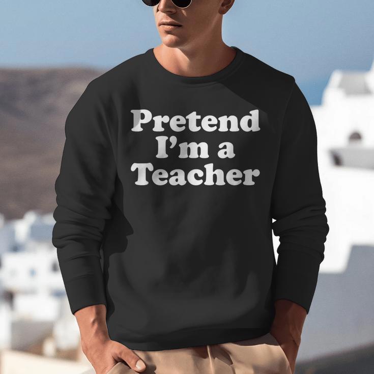 Pretend I'm A Teacher Lazy Easy Halloween Costume Unisex Sweatshirt, funny gift Pretend I'm A Teacher Lazy Easy Halloween Costume Unisex Sweatshirt, funny gift
