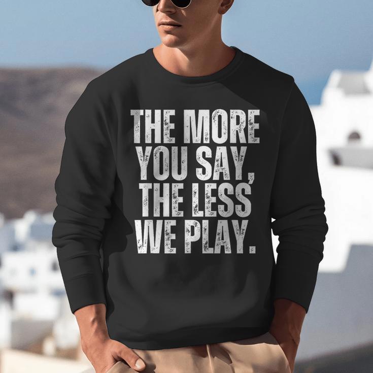 The More You Say The Less We Play Men Women PE Teacher Unisex Sweatshirt, Pe Teacher Sweatshirts, funny gift The More You Say The Less We Play Men Women PE Teacher Unisex Sweatshirt, Pe Teacher Sweatshirts, funny gift