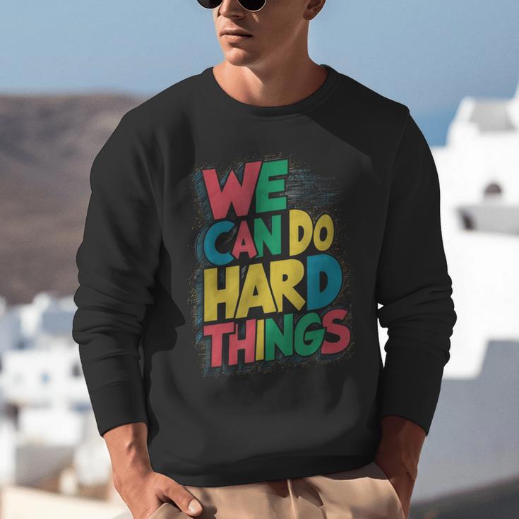 School Teachers Motivational Quote We Can Do Hard Things Men Women Kids Unisex Sweatshirt, funny gift School Teachers Motivational Quote We Can Do Hard Things Men Women Kids Unisex Sweatshirt, funny gift