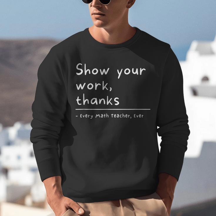 Show Your Work Thanks Math Teacher Unisex Sweatshirt, funny gift Show Your Work Thanks Math Teacher Unisex Sweatshirt, funny gift