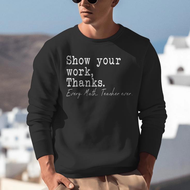 Show Your Work Thanks Math Teacher Unisex Sweatshirt, funny gift Show Your Work Thanks Math Teacher Unisex Sweatshirt, funny gift