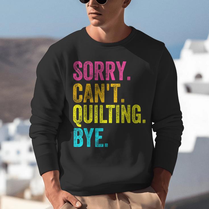 Sorry Can't Quilting Bye Teacher Student Quilting Unisex Sweatshirt, funny gift