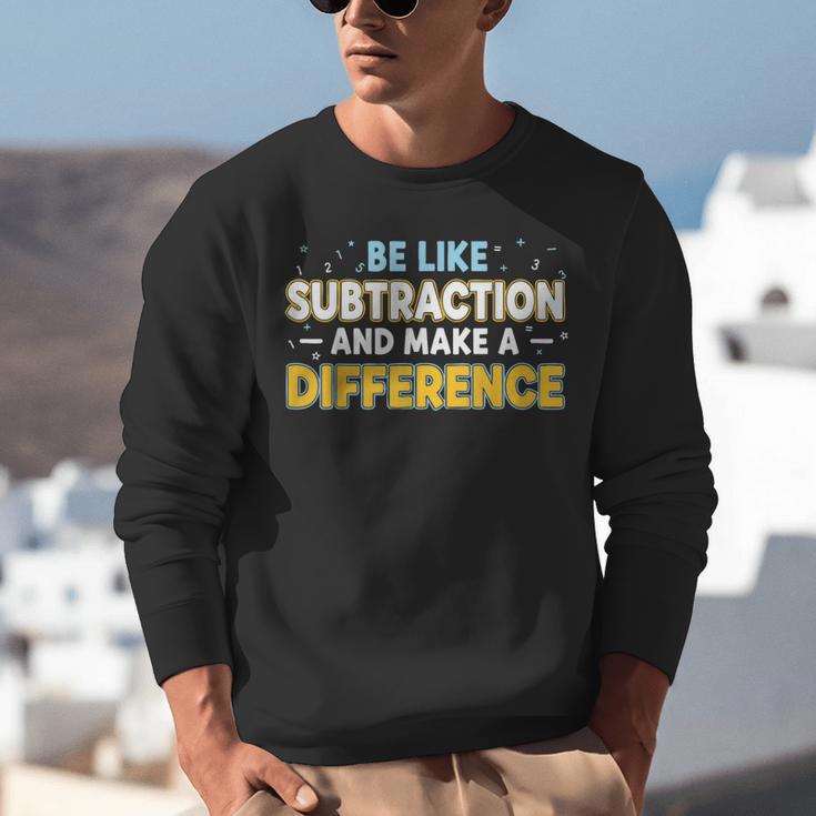 Be Like Subtraction And Make A Difference Teachers Unisex Sweatshirt, funny gift Be Like Subtraction And Make A Difference Teachers Unisex Sweatshirt, funny gift