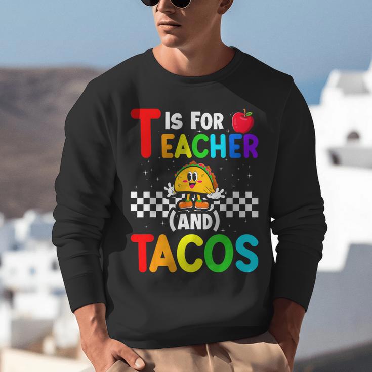 T Is For Teacher And Tacos For Teacher & Tacos Lovers Unisex Sweatshirt, funny gift