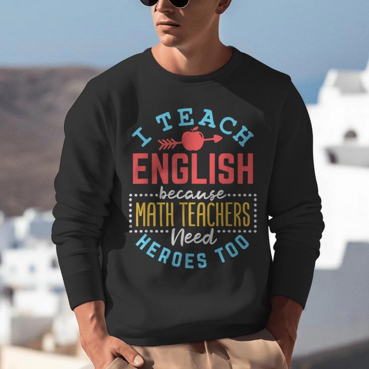 I Teach English Because Math Teachers Need Heroes Too Unisex Sweatshirt, English Teacher Sweatshirts, funny gift