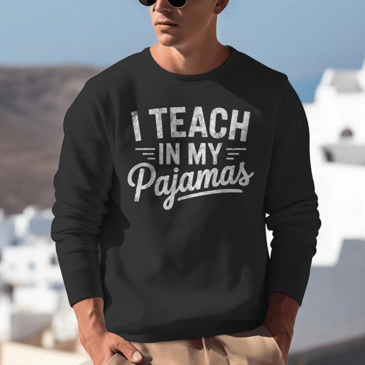 I Teach In My Pajamas Teacher Teacher's Day Humor Tee Unisex Sweatshirt, funny gift I Teach In My Pajamas Teacher Teacher's Day Humor Tee Unisex Sweatshirt, funny gift