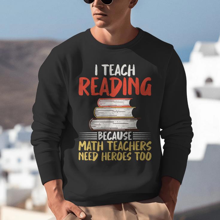 I Teach Reading Because Math Teachers Need Heroes Too Men Women Unisex Sweatshirt, funny gift I Teach Reading Because Math Teachers Need Heroes Too Men Women Unisex Sweatshirt, funny gift
