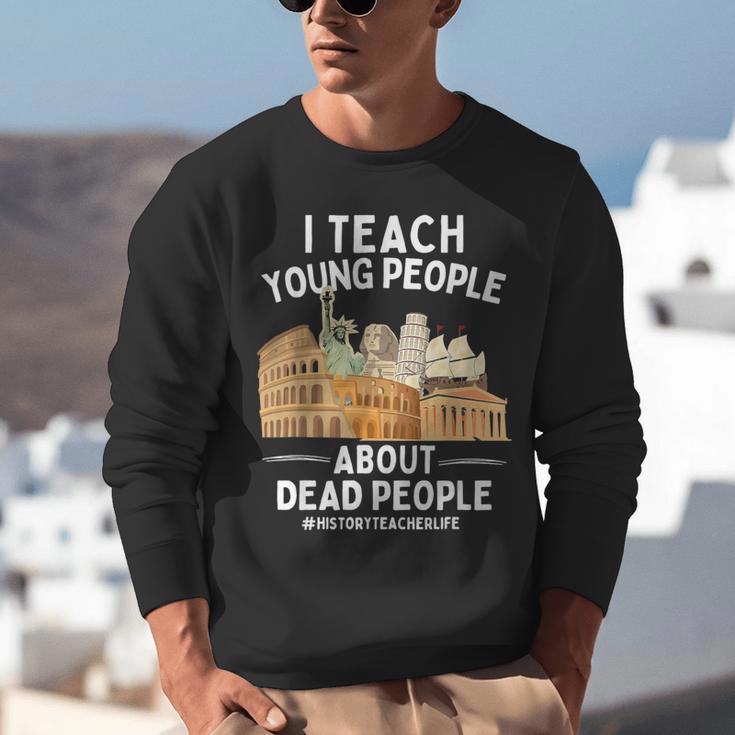 I Teach Young People About Dead People History Teachers Unisex Sweatshirt, History Teacher Sweatshirts, funny gift