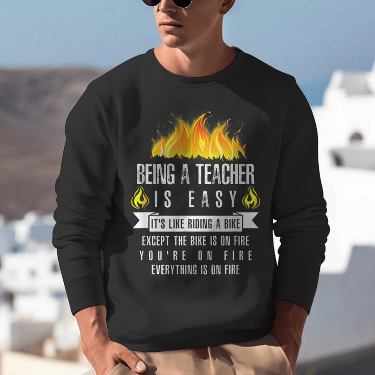 Being a Teacher Is Easy Everything Is On Fire T-Shirt For Men Women Kids Unisex Sweatshirt, funny gift Being a Teacher Is Easy Everything Is On Fire T-Shirt For Men Women Kids Unisex Sweatshirt, funny gift