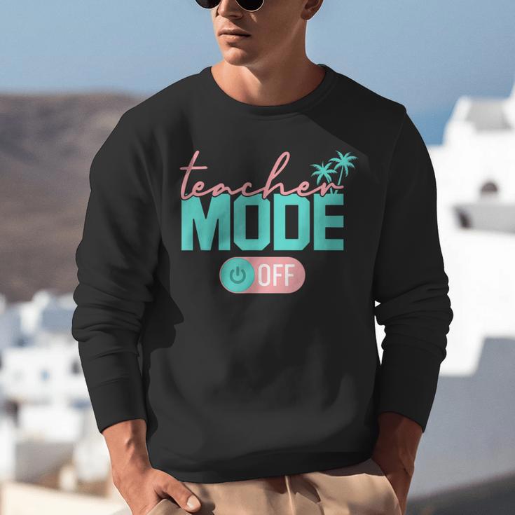 Teacher Mode Off Happy Last Day Of School Summer Break Men Women Unisex Sweatshirt, funny gift