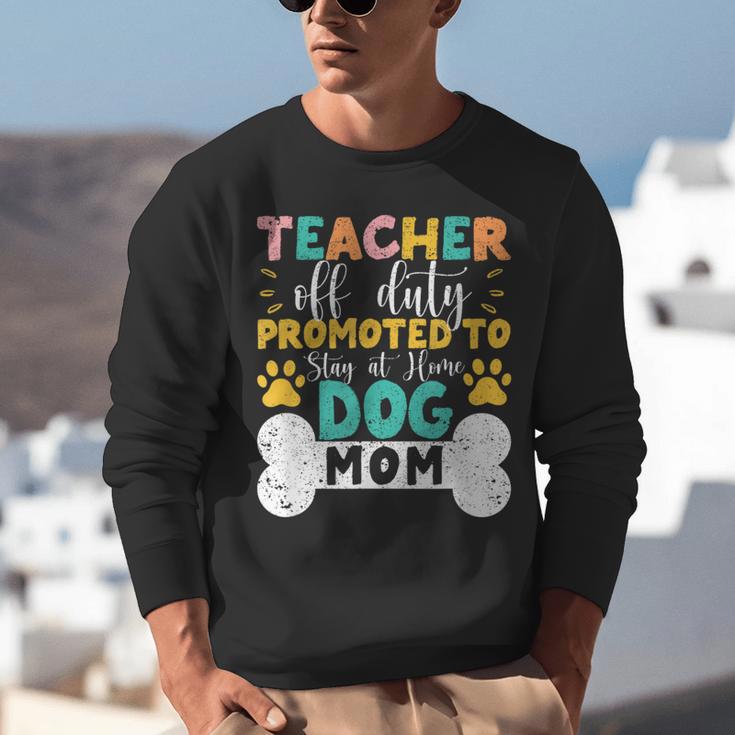 Teacher Off Duty Promoted To Stay At Home Dog Mom Teachers Unisex Sweatshirt, funny gift