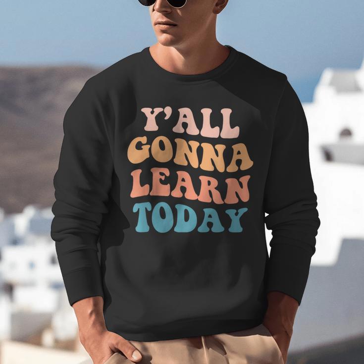 Teacher Y'All Gonna Learn Today First Day Of School Teachers Unisex Sweatshirt, funny gift Teacher Y'All Gonna Learn Today First Day Of School Teachers Unisex Sweatshirt, funny gift