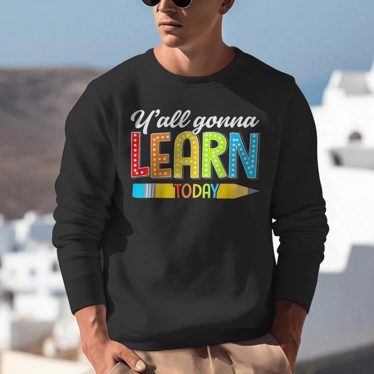 Teacher Y'All Gonna Learn Today First Day Of School Unisex Sweatshirt, funny gift Teacher Y'All Gonna Learn Today First Day Of School Unisex Sweatshirt, funny gift