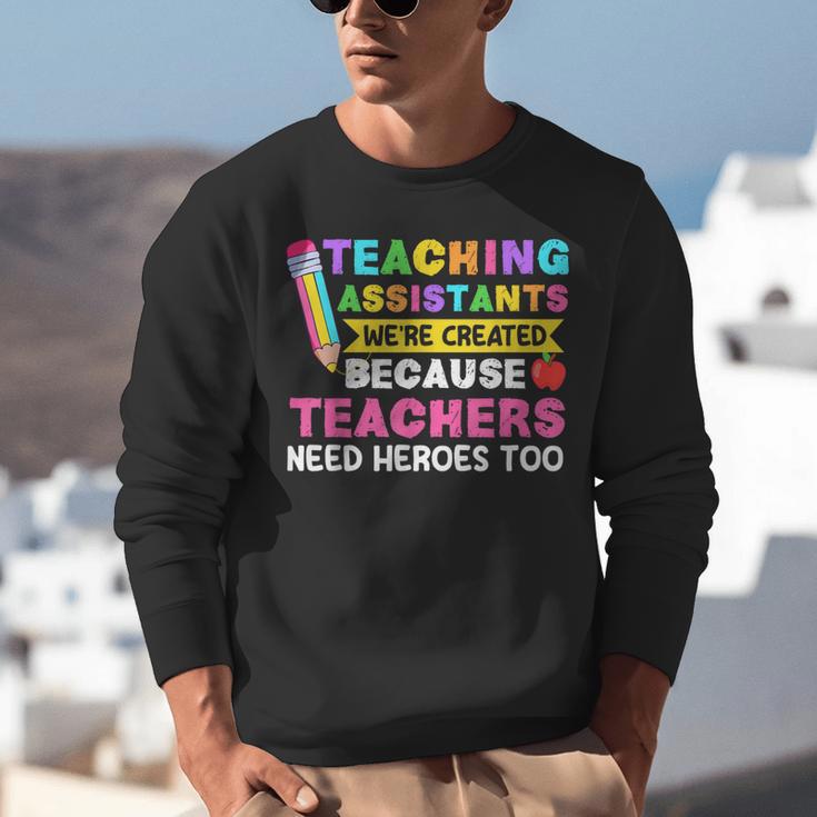 Teaching Assistants Were Create Because Teacher Needs Heroes Unisex Sweatshirt, funny gift Teaching Assistants Were Create Because Teacher Needs Heroes Unisex Sweatshirt, funny gift