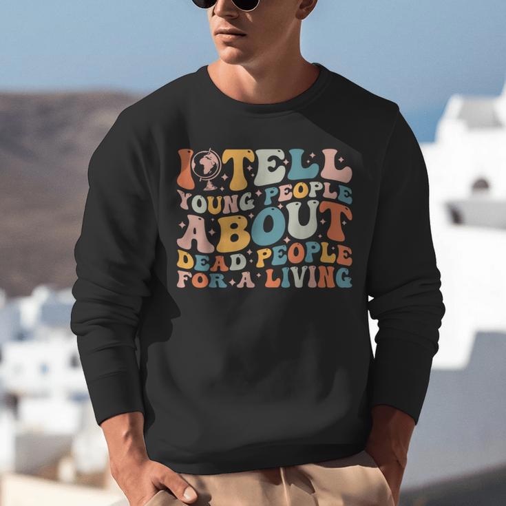 I Tell Young People About Dead People Groovy History Teacher Unisex Sweatshirt, History Teacher Sweatshirts, Groovy Teacher Sweatshirts, funny gift