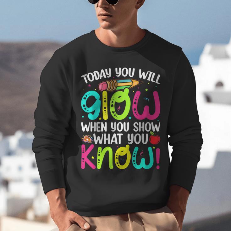 Today You Will Glow When You Show What You Know Teachers Day Unisex Sweatshirt, funny gift Today You Will Glow When You Show What You Know Teachers Day Unisex Sweatshirt, funny gift