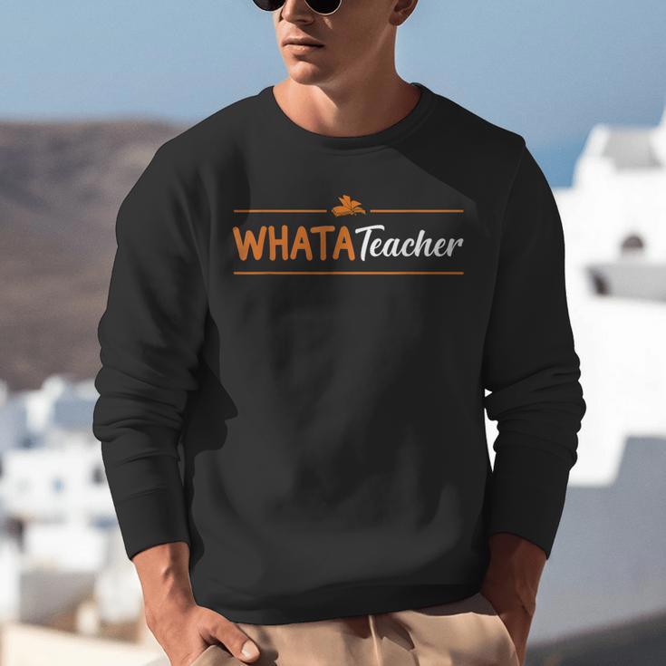 Whatateacher Shirt Teacher Lovers Unisex Sweatshirt, funny gift Whatateacher Shirt Teacher Lovers Unisex Sweatshirt, funny gift