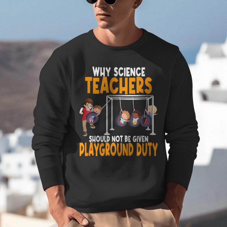 Why Science Teachers Should Not Be Given Playground Duty For Men Women Unisex Sweatshirt, Science Teacher Sweatshirts, funny gift Why Science Teachers Should Not Be Given Playground Duty For Men Women Unisex Sweatshirt, Science Teacher Sweatshirts, funny gift