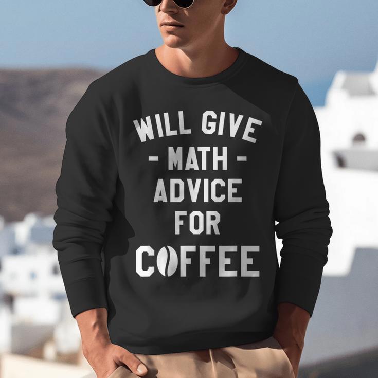 Will Give Math Advice For Coffee Mathematics Teacher Unisex Sweatshirt, funny gift Will Give Math Advice For Coffee Mathematics Teacher Unisex Sweatshirt, funny gift