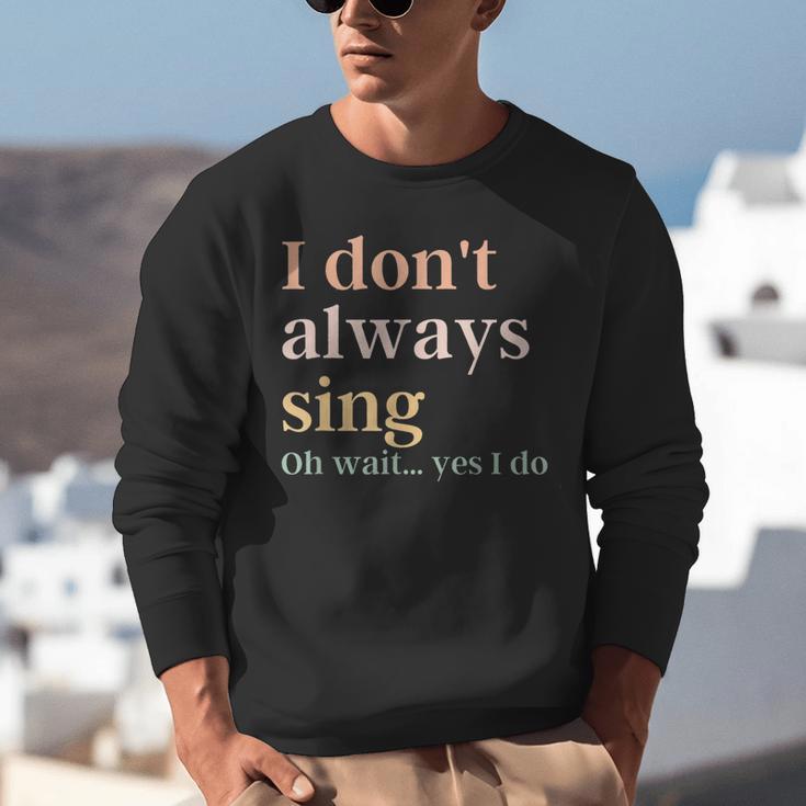 Women I Don't Always Sing Oh Wait Yes I Do Music Teacher Unisex Sweatshirt, funny gift