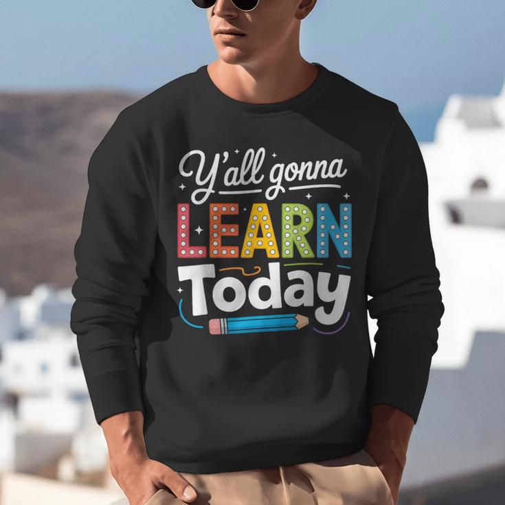 Y'All Gonna Learn Today Back To School First Day Teacher Unisex Sweatshirt, funny gift Y'All Gonna Learn Today Back To School First Day Teacher Unisex Sweatshirt, funny gift