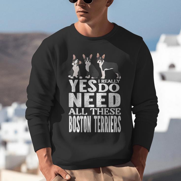 Yes I Really Do Need All These Boston Terriers Unisex Sweatshirt, funny gift