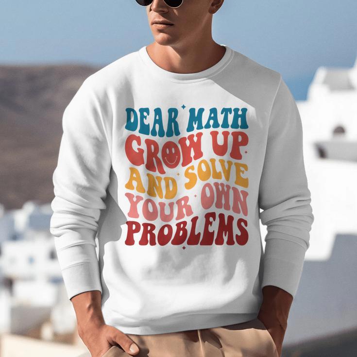 Dear Math Grow Up And Solve Your Own Problems Teens Teacher Unisex Sweatshirt, funny gift Dear Math Grow Up And Solve Your Own Problems Teens Teacher Unisex Sweatshirt, funny gift