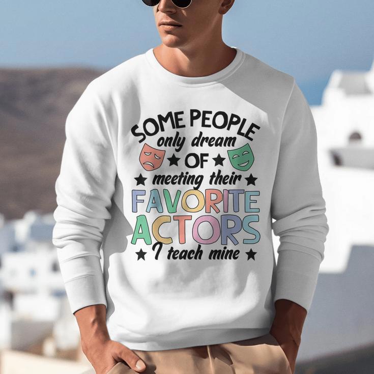 Favorite Actors Theater Drama Teacher Drama Teaching Unisex Sweatshirt, funny gift Favorite Actors Theater Drama Teacher Drama Teaching Unisex Sweatshirt, funny gift