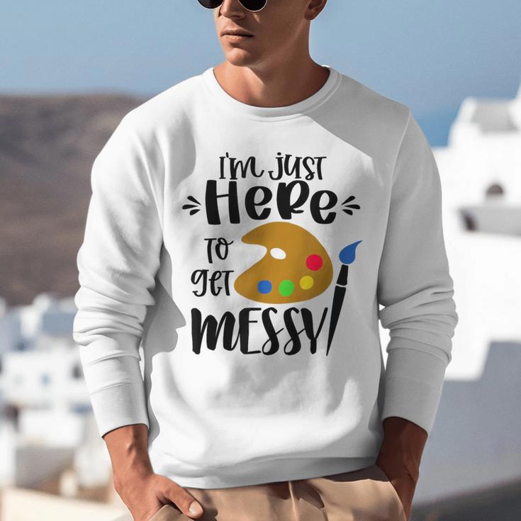 I'm Just Here To Get Messy Art Teacher Artist Painting Unisex Sweatshirt, funny gift