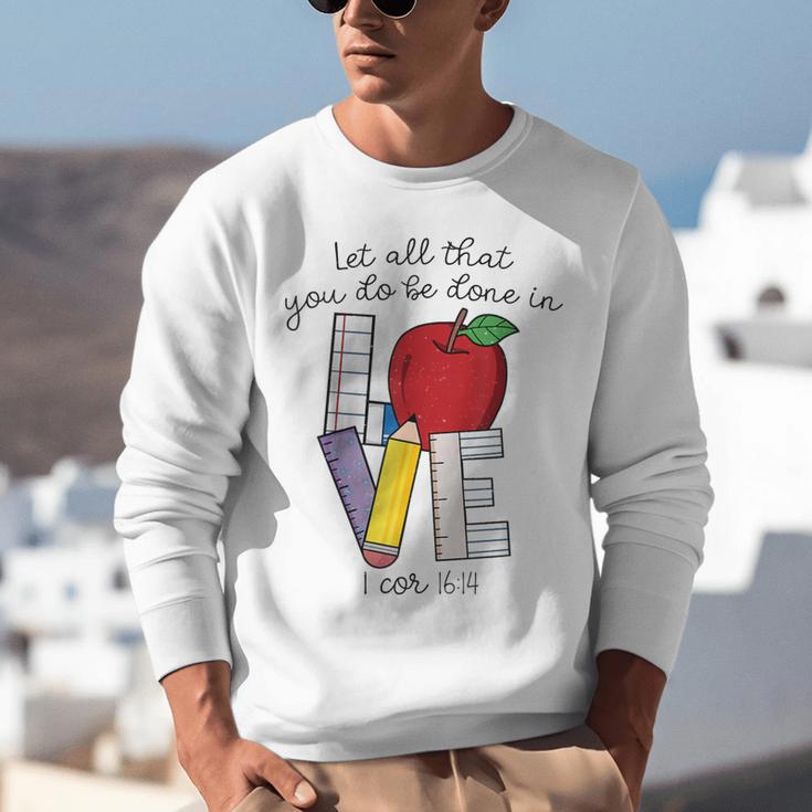 Let All That You Do Be Done In Love Christian Teacher Unisex Sweatshirt, funny gift Let All That You Do Be Done In Love Christian Teacher Unisex Sweatshirt, funny gift