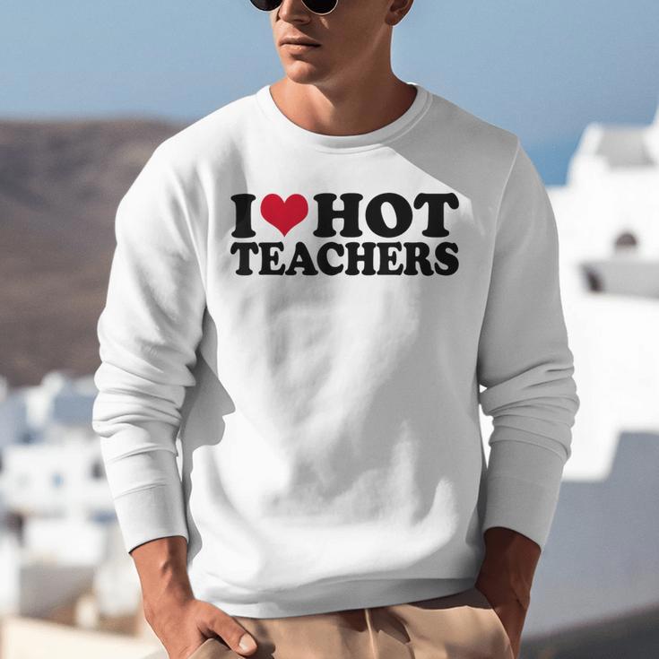 I Love Hot Teachers Men Women Unisex Sweatshirt, funny gift