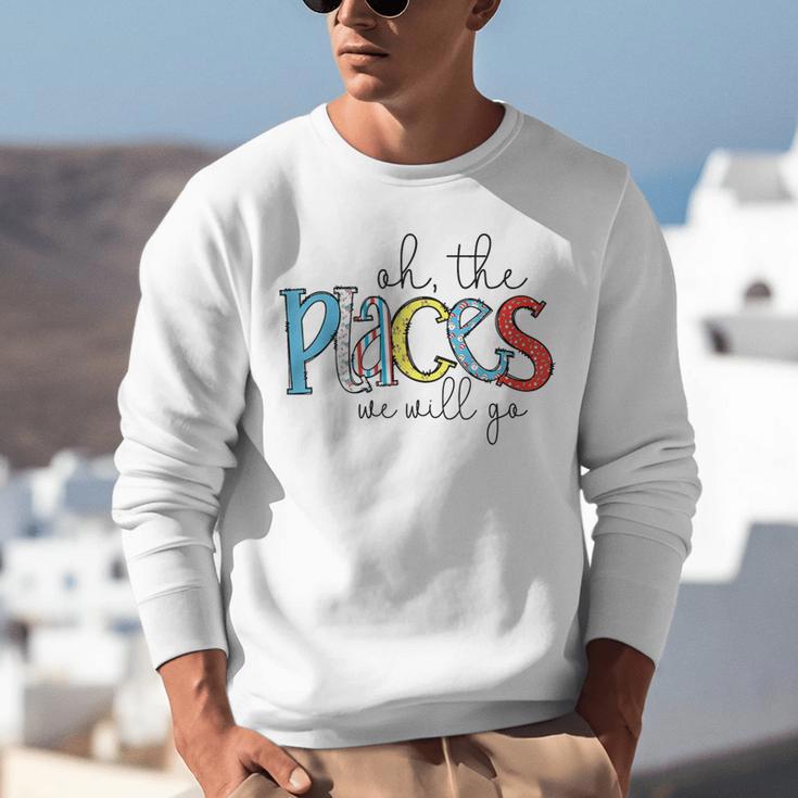 Oh The Places We Will Go Reading Day Book Lovers Teachers Unisex Sweatshirt, funny gift Oh The Places We Will Go Reading Day Book Lovers Teachers Unisex Sweatshirt, funny gift