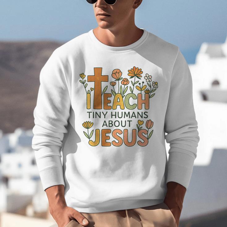 I Teach Tiny Humans About Jesus Christian Teacher Religious Unisex Sweatshirt, funny gift I Teach Tiny Humans About Jesus Christian Teacher Religious Unisex Sweatshirt, funny gift