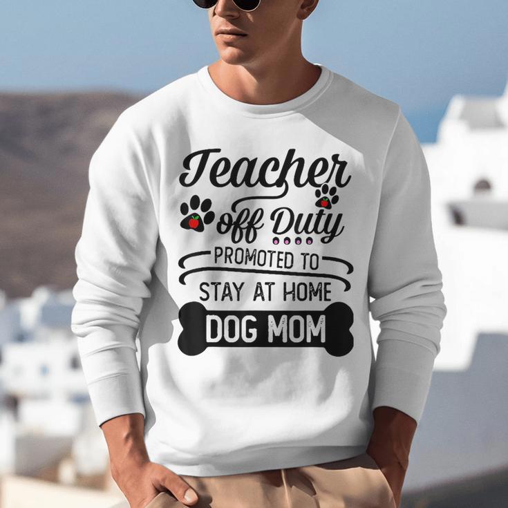 Teacher Off Duty Promoted To Stay At Home Dog Mom Tshirt Men Women Unisex Sweatshirt, funny gift