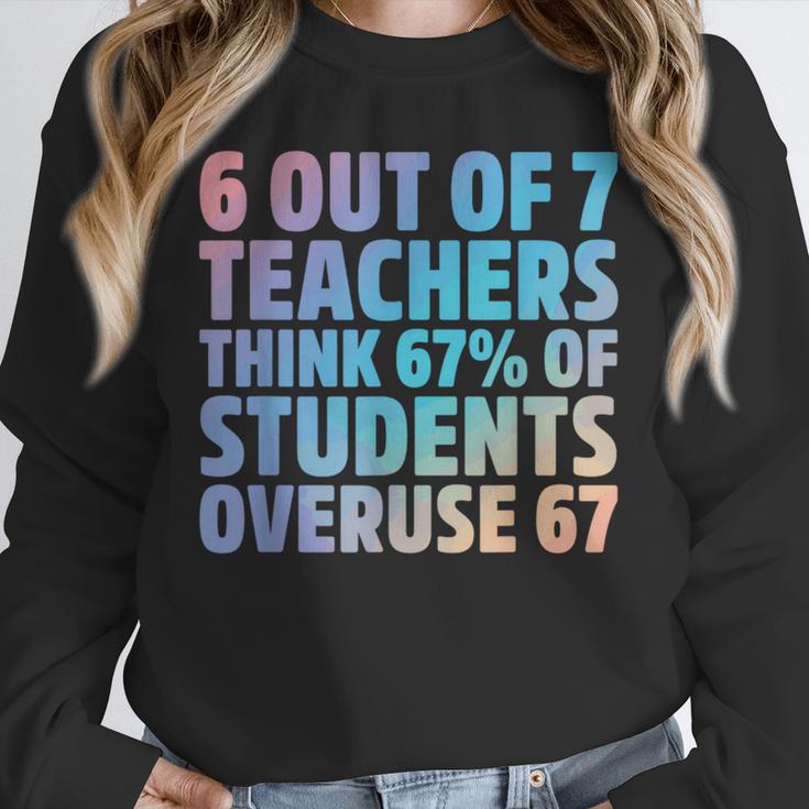 6 Out Of 7 Teachers Think 67 Of Students Overuse 67 Quote Unisex Sweatshirt, novelty gifts, funny gifts
