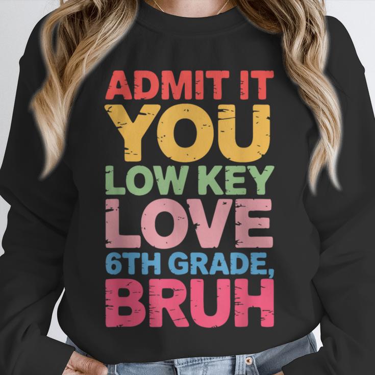 Admit It You Low Key Love 6th Grade Bruh Teacher Squad Life Unisex Sweatshirt, novelty gifts, funny gifts