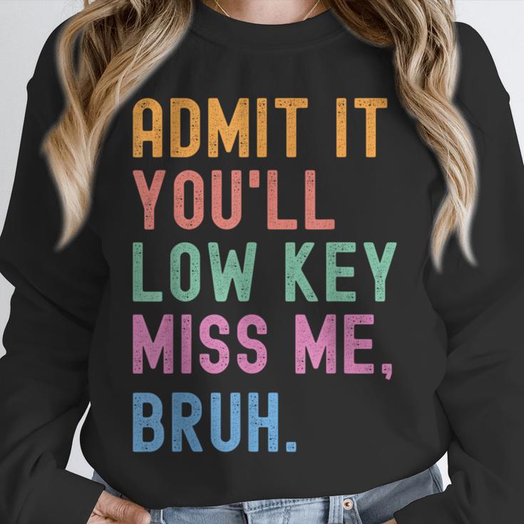Admit It You'Ll Low Key Miss Me Bruh Women Men Teacher Unisex Sweatshirt, novelty gifts, funny gifts Admit It You'Ll Low Key Miss Me Bruh Women Men Teacher Unisex Sweatshirt, novelty gifts, funny gifts