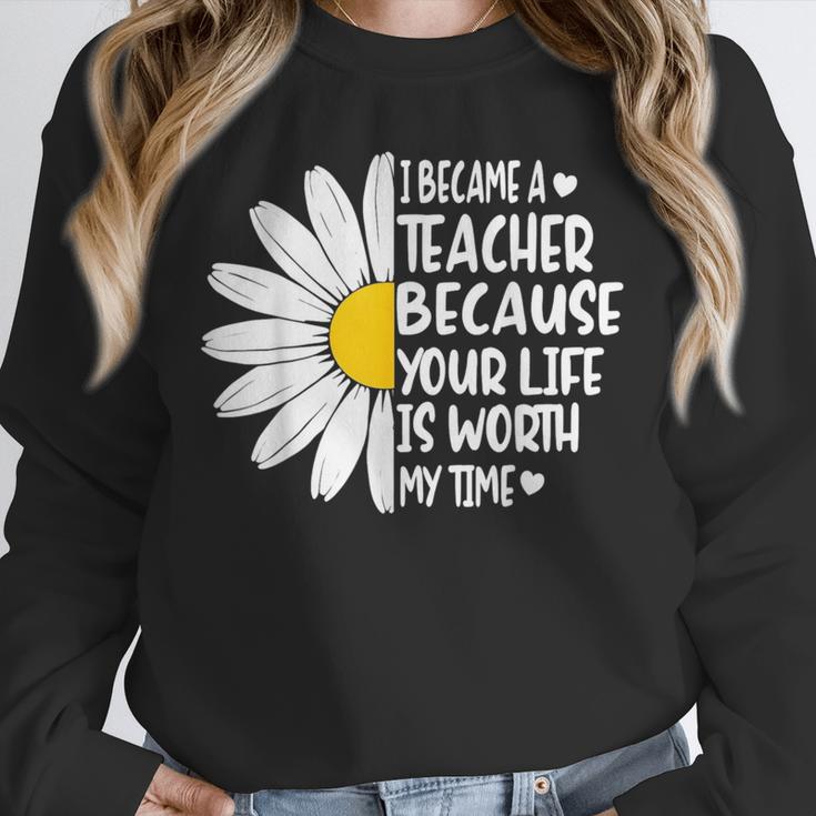 i Became a Teacher Because Your Life Is Worth My Time Unisex Sweatshirt, novelty gifts, funny gifts i Became a Teacher Because Your Life Is Worth My Time Unisex Sweatshirt, novelty gifts, funny gifts