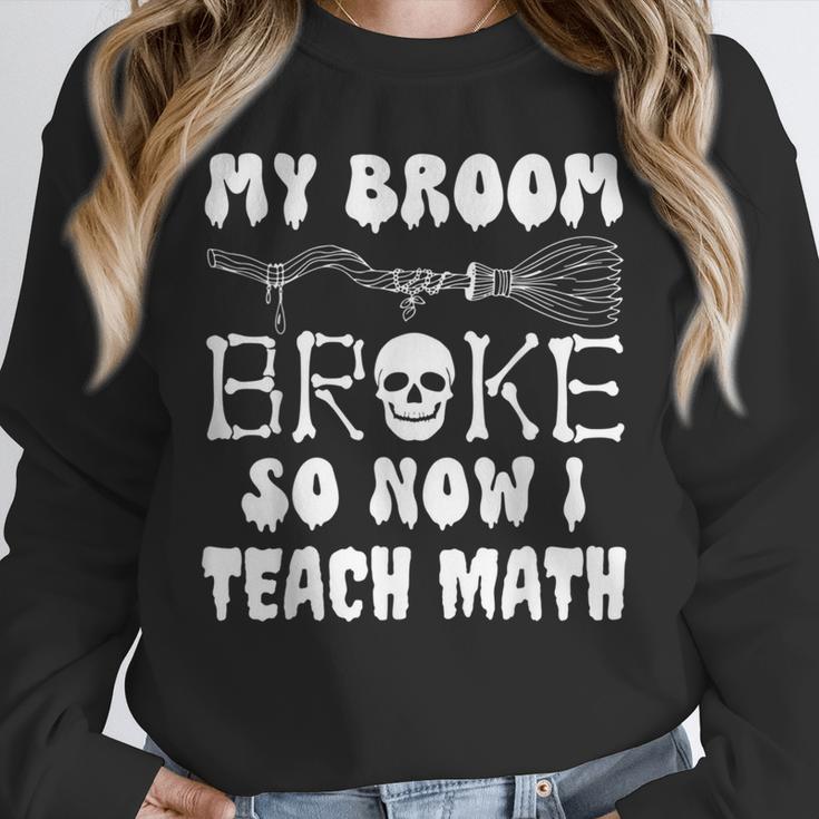 My Broom Broke So Now I Teach Math Halloween Teacher Costume For Men Women Unisex Sweatshirt, novelty gifts, funny gifts