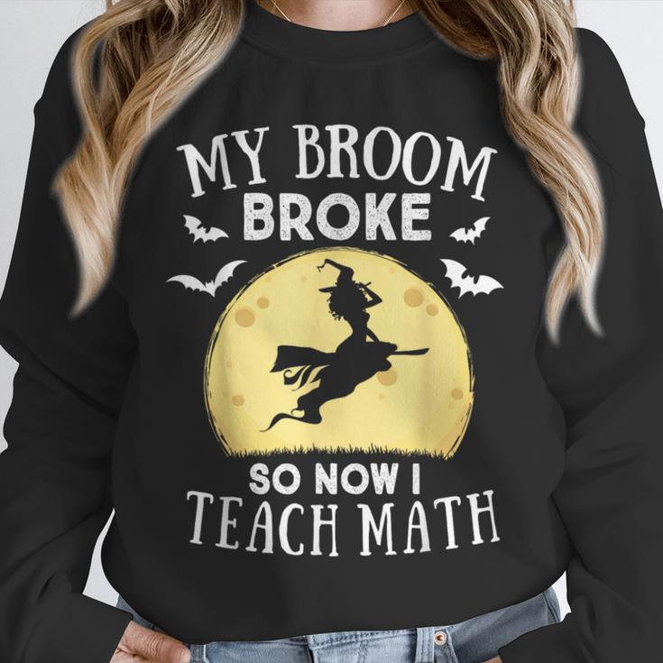 My Broom Broke So Now I Teach Math Teacher Halloween Costume For Men Women Unisex Sweatshirt, novelty gifts, funny gifts