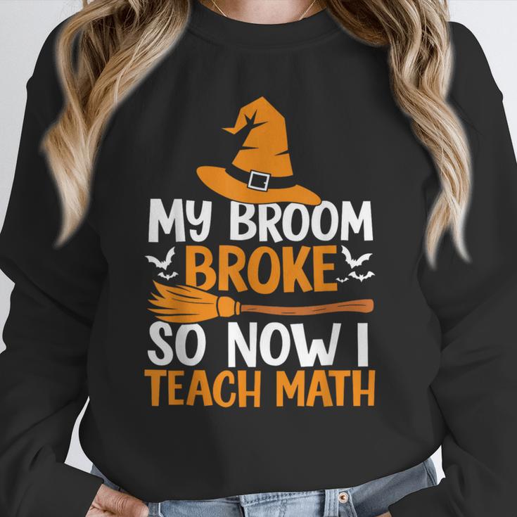 My Broom Broke So Now I Teach Math Teacher Halloween Unisex Sweatshirt, novelty gifts, funny gifts